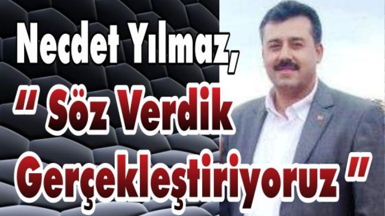 Necdet Yılmaz Söz Verdik Gerçekleştiriyoruz Yerelgüç Haber I