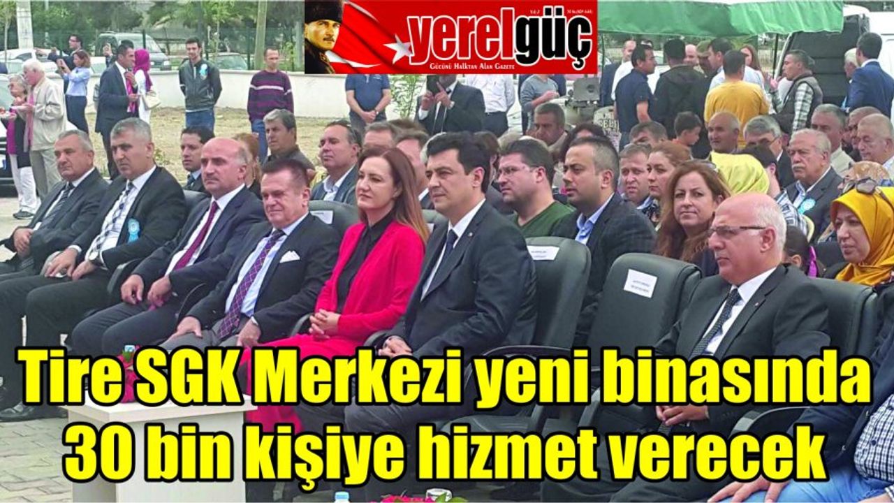Tire SGK Merkezi yeni binasında 30 bin kişiye hizmet verecek