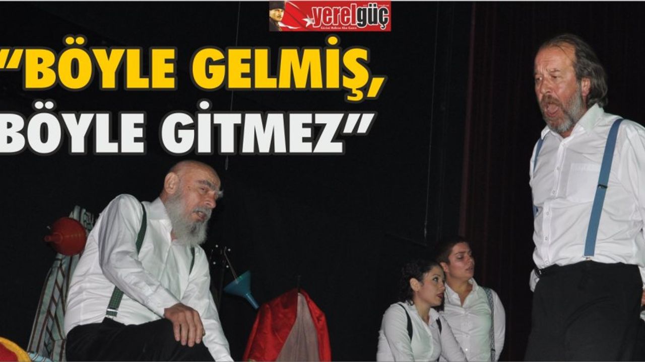 "Böyle gelmiş böyle gitmez" tiyatro oyunu sahnelendi.