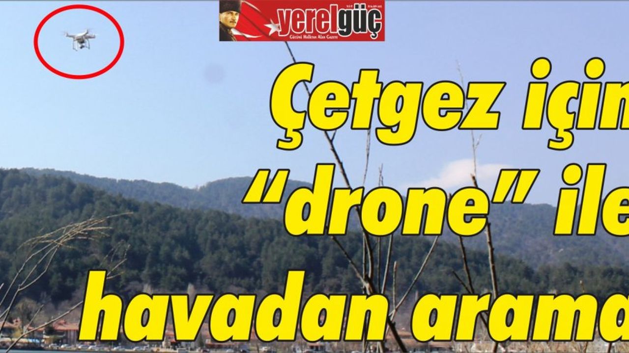 Çetgez için “drone” ile havadan arama