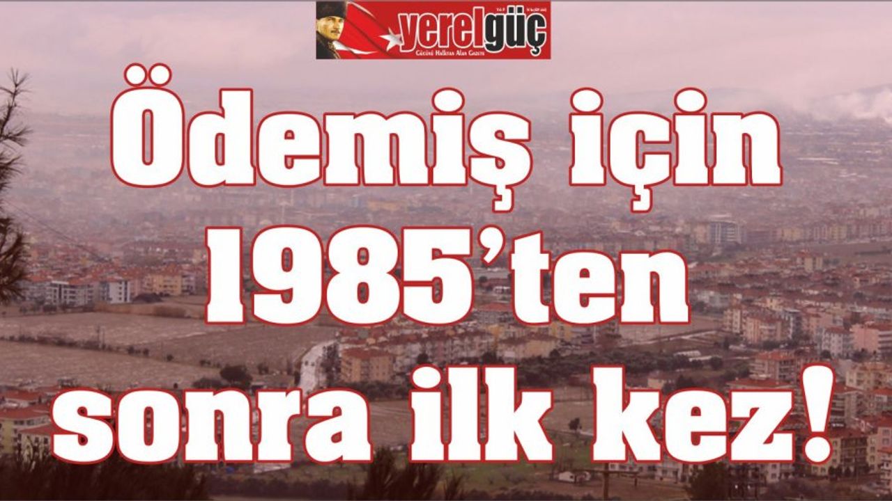 Ödemiş için 1985’ten sonra ilk kez!