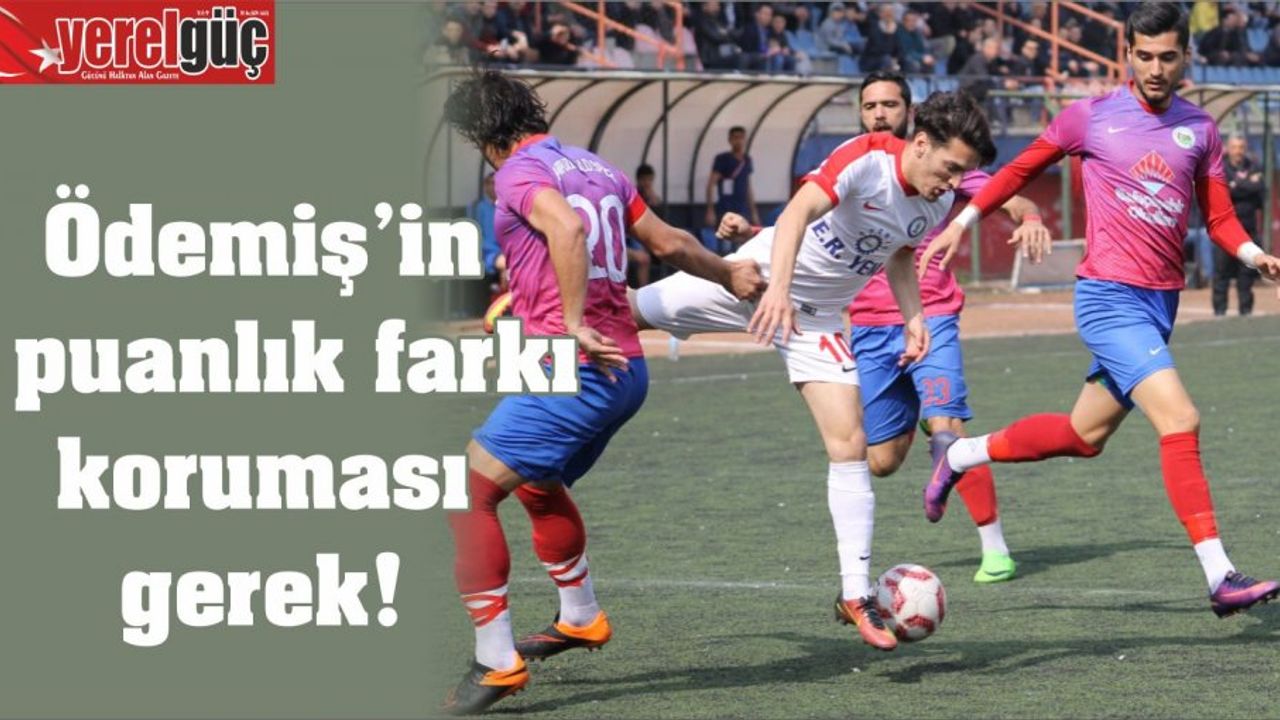 Ödemiş’in 1 puanlık farkı koruması gerek!