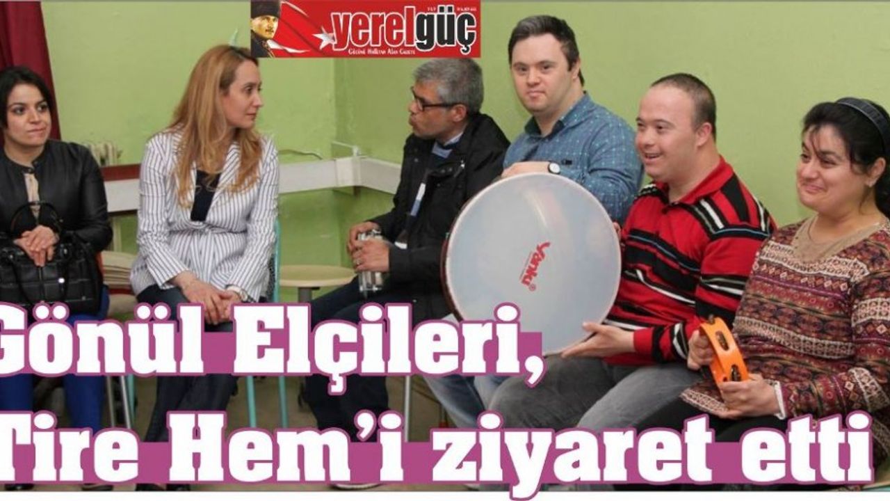 Gönül Elçileri, Tire Hem’i ziyaret etti