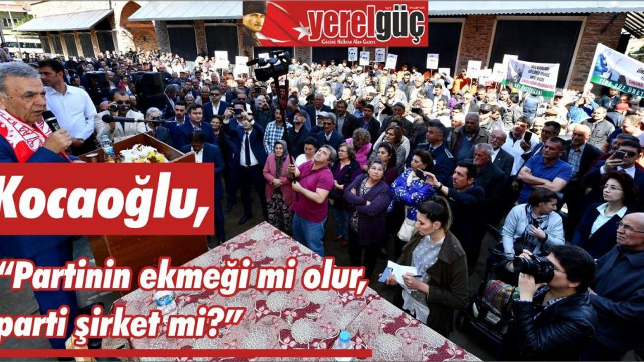 Kocaoğlu, “Partinin ekmeği mi olur, parti şirket mi?”