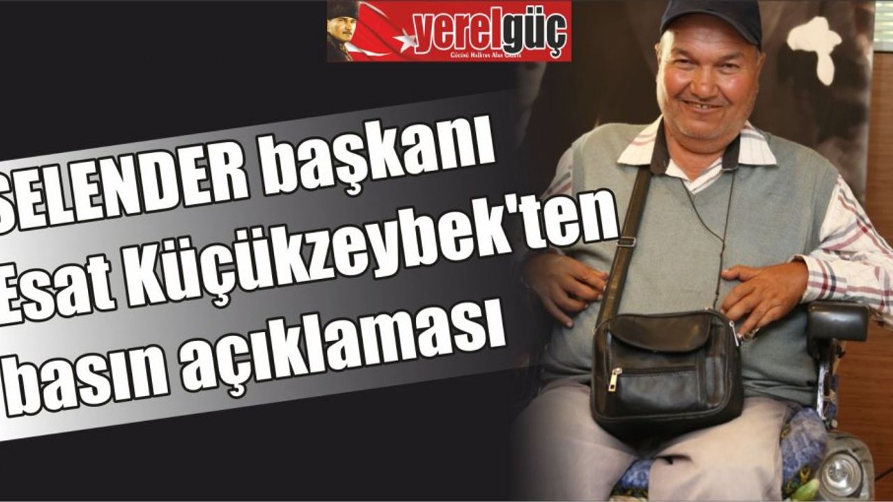 SELENDER başkanı Esat Küçükzeybek’ten basın açıklaması