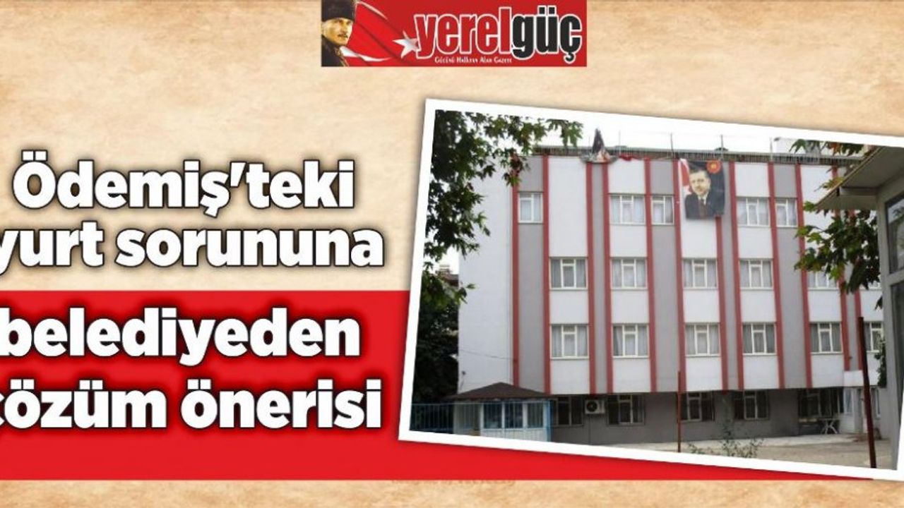 Ödemiş'teki yurt sorununa belediyeden çözüm önerisi