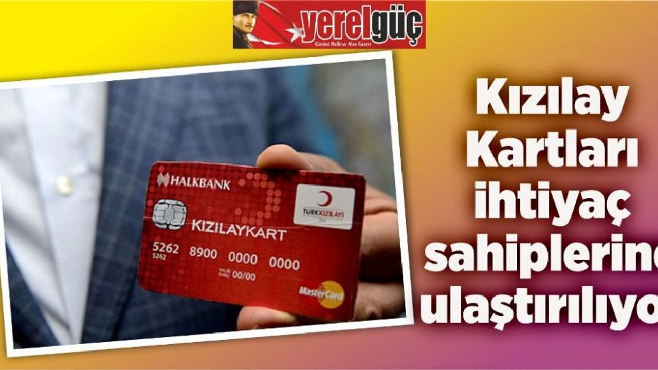 Kızılay Kartları ihtiyaç sahiplerine ulaştırılıyor