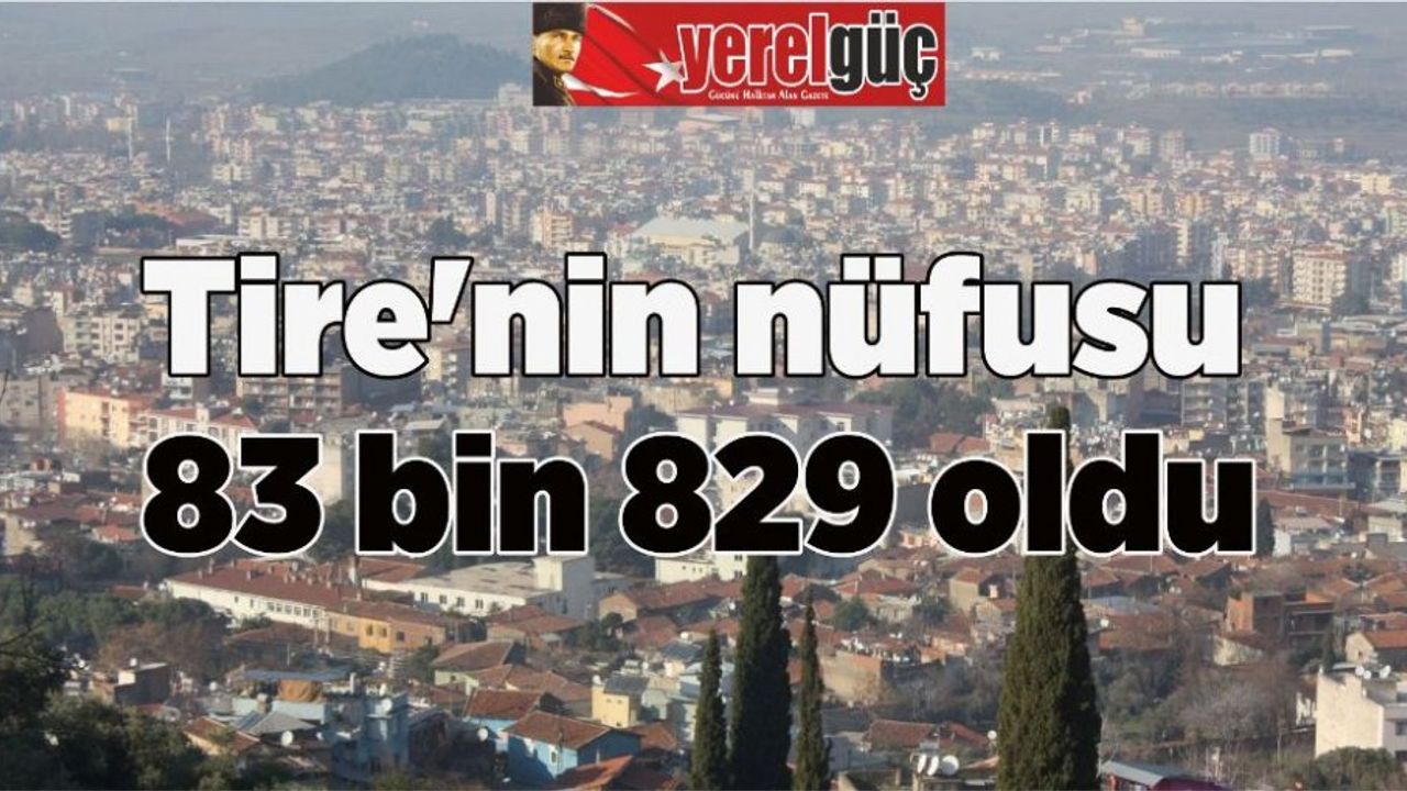 Tire’nin nüfusu 83 bin 829 oldu