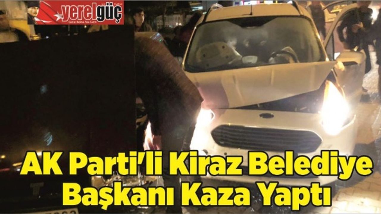 AK Parti'li Kiraz Belediye Başkanı Kaza Yaptı