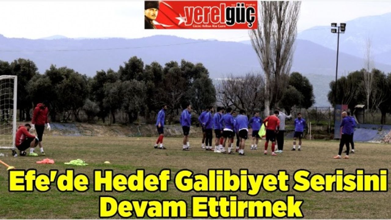 Efe’de Hedef Galibiyet Serisini Devam Ettirmek