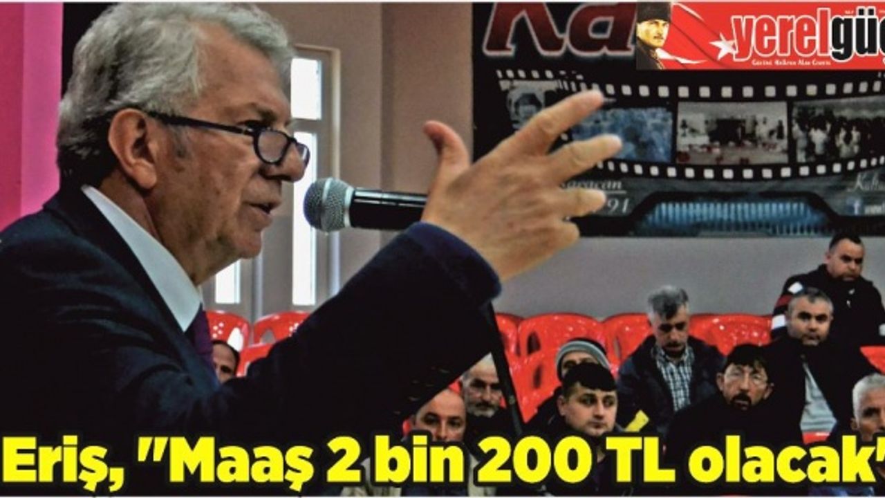 Eriş, "Maaş 2 bin 200 TL olacak"