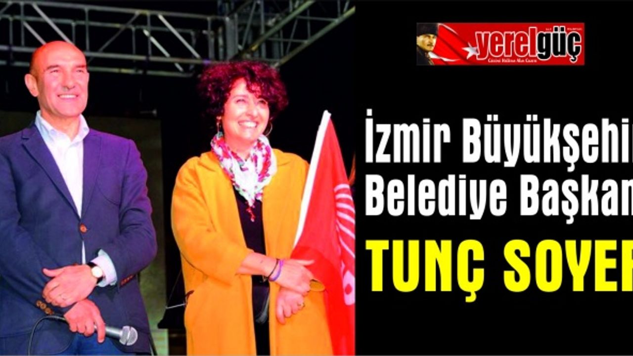 İzmir Büyükşehir Belediye Başkanı Tunç Soyer oldu
