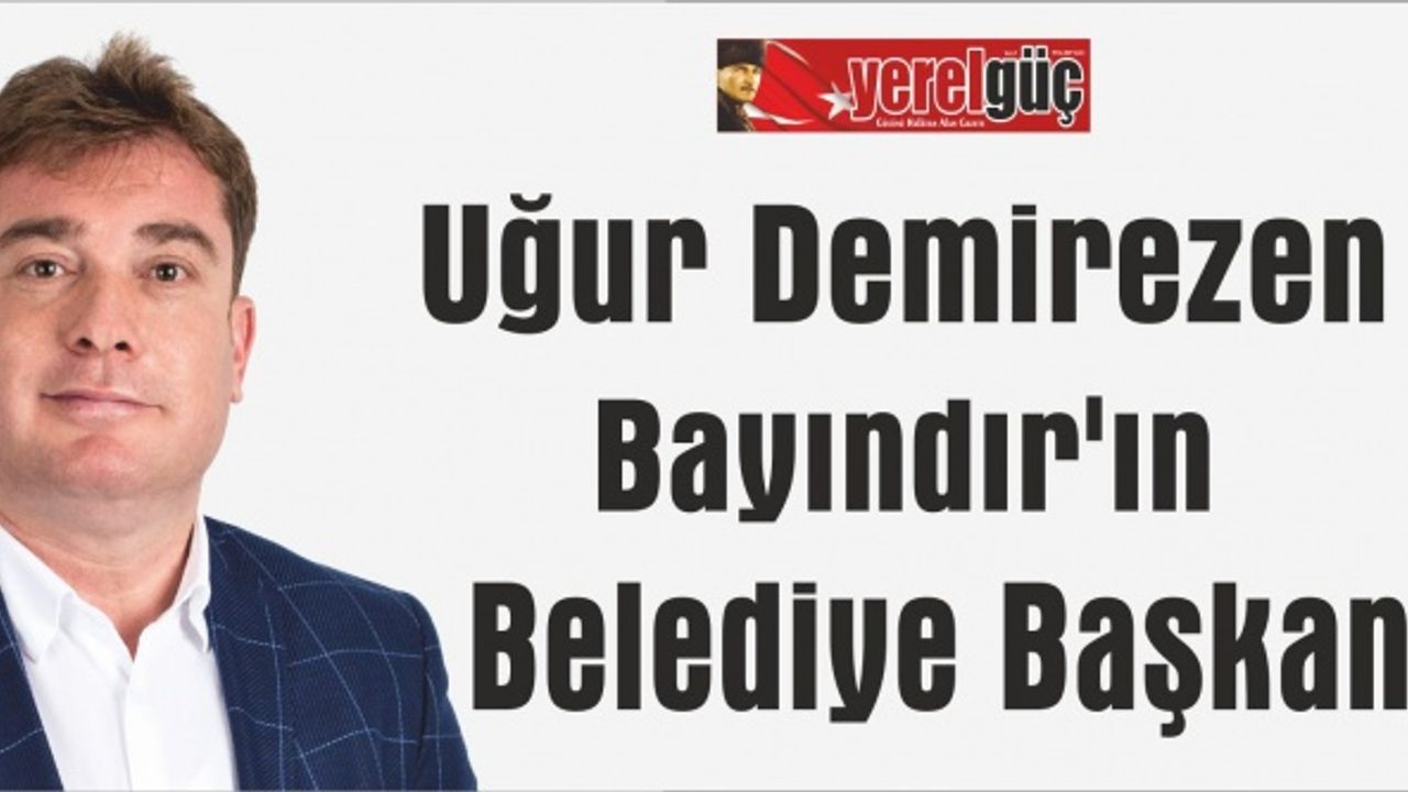 Uğur Demirezen, Bayındır’a Belediye Başkanı oldu
