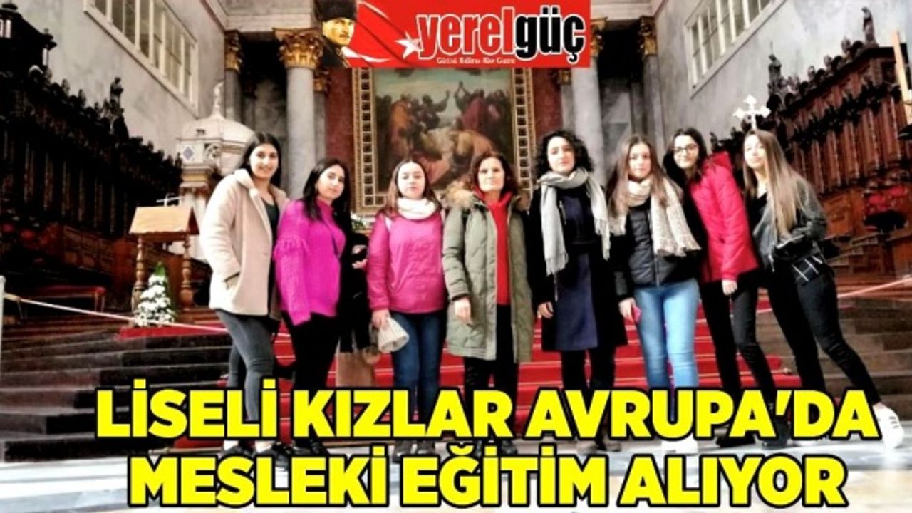 LİSELİ KIZLAR AVRUPA’DA MESLEKİ EĞİTİM ALIYOR
