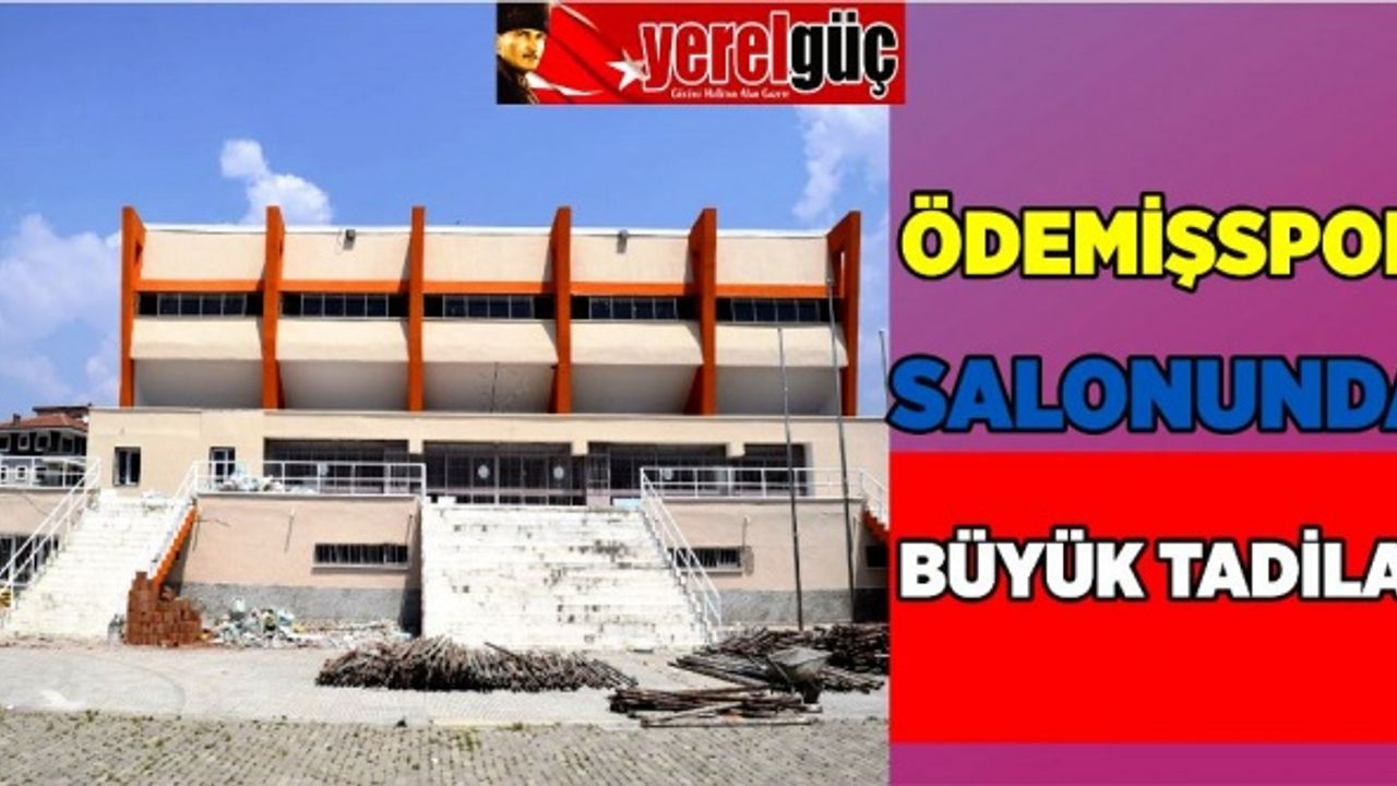 ÖDEMİŞ SPOR SALONUNDA BÜYÜK TADİLAT