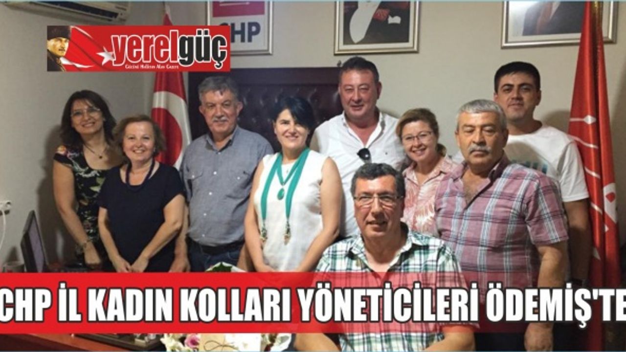 CHP İL KADIN KOLLARI YÖNETİCİLERİ ÖDEMİŞ’TE