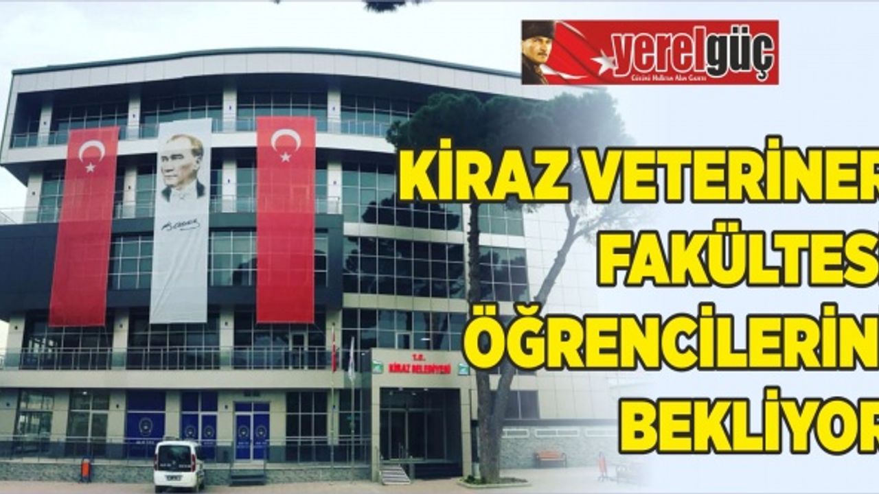KİRAZ VETERİNER FAKÜLTESİ ÖĞRENCİLERİNİ BEKLİYOR