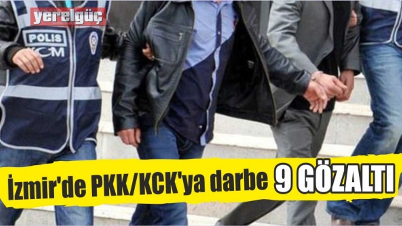 İzmir’de PKK/KCK'ya darbe: 9 gözaltı