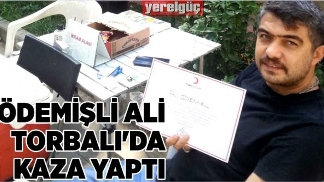 ÖDEMİŞLİ ALİ TORBALI’DA KAZA YAPTI