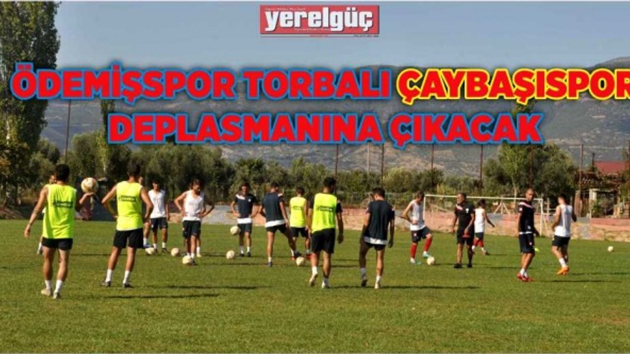 ÖDEMİŞSPOR TORBALI ÇAYBAŞISPOR DEPLASMANINA ÇIKACAK
