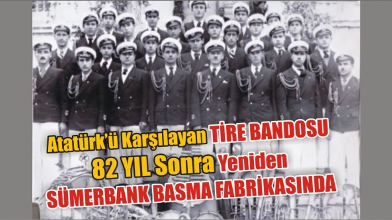Atatürk’ü karşılayan Tire Bandosu 82 yıl sonra yeniden Nazilli’de