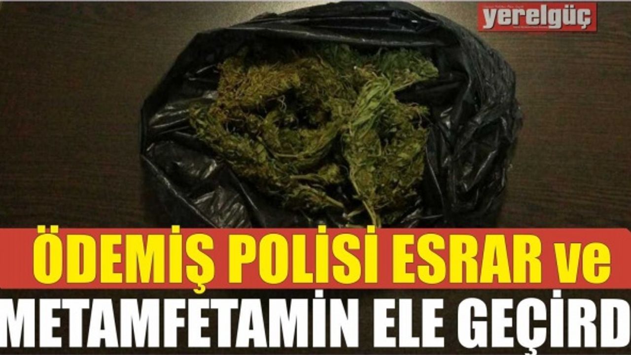 ÖDEMİŞ POLİSİ ESRAR ve METAMFETAMİN ELE GEÇİRDİ