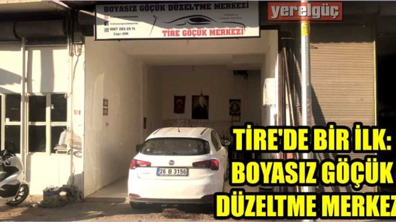 TİRE’DE BİR İLK: BOYASIZ GÖÇÜK DÜZELTME MERKEZİ