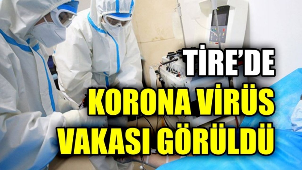TİRE'DE İLK POZİTİF VAKA