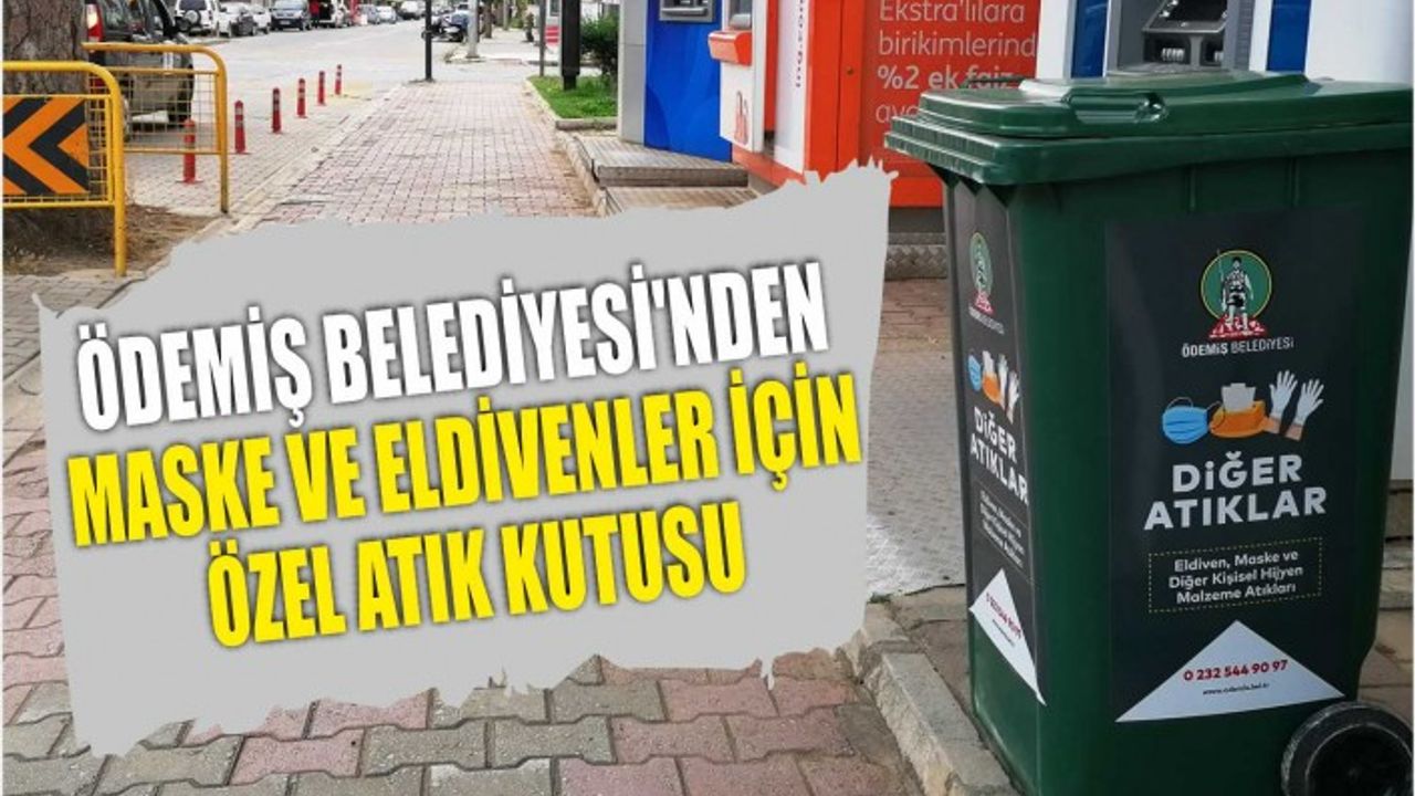 Ödemiş Belediyesi’nden maske ve eldivenler için özel atık kutusu