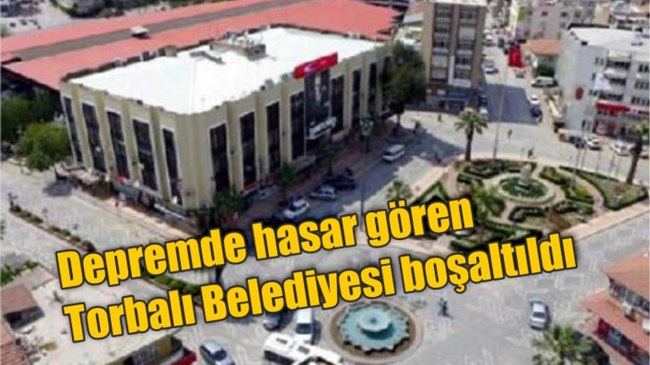 Depremde hasar gören Torbalı Belediyesi boşaltıldı