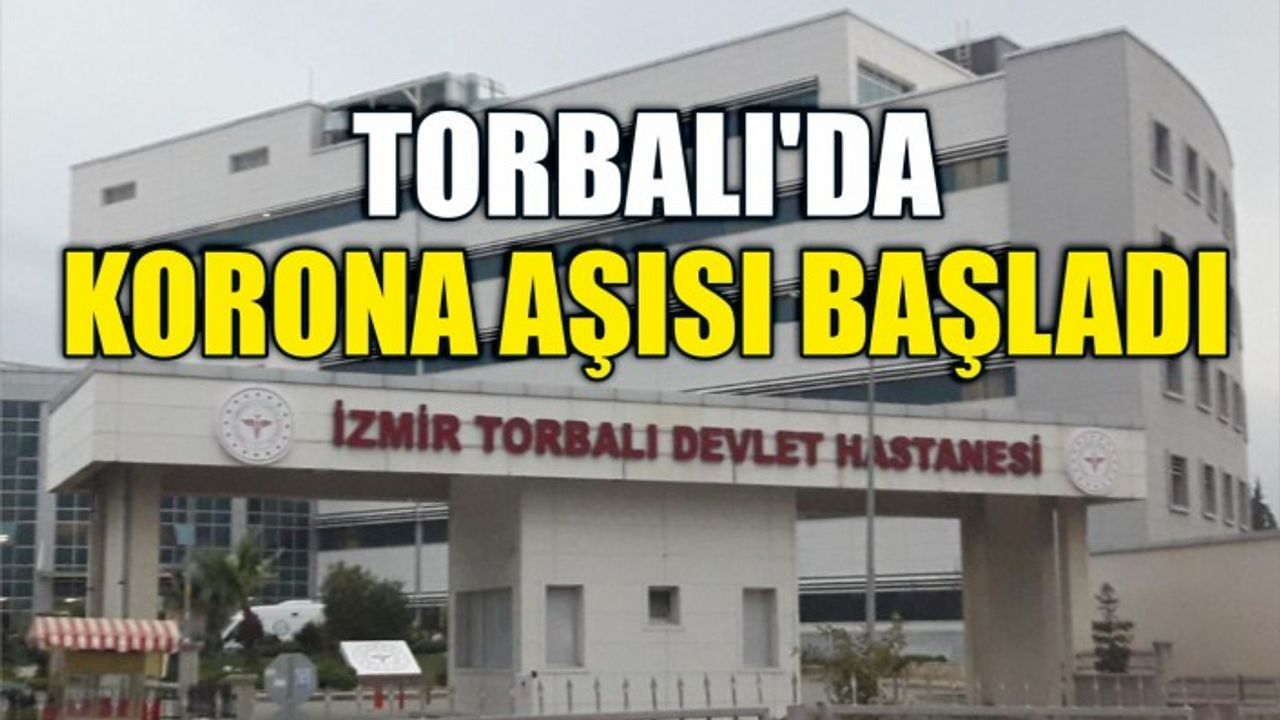 Torbalı Devlet Hastanesinde Koronavirüs aşısı uygulanıyor