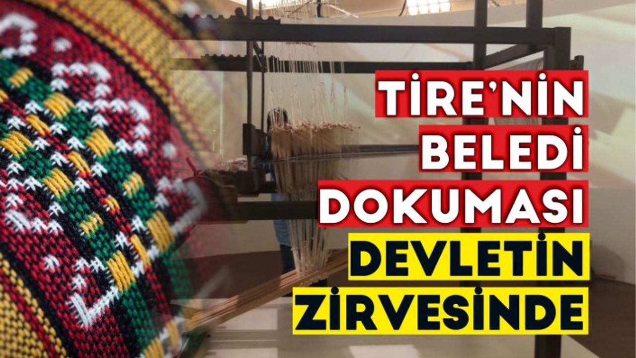 Tire'nin Beledi Dokuması devletin zirvesinde