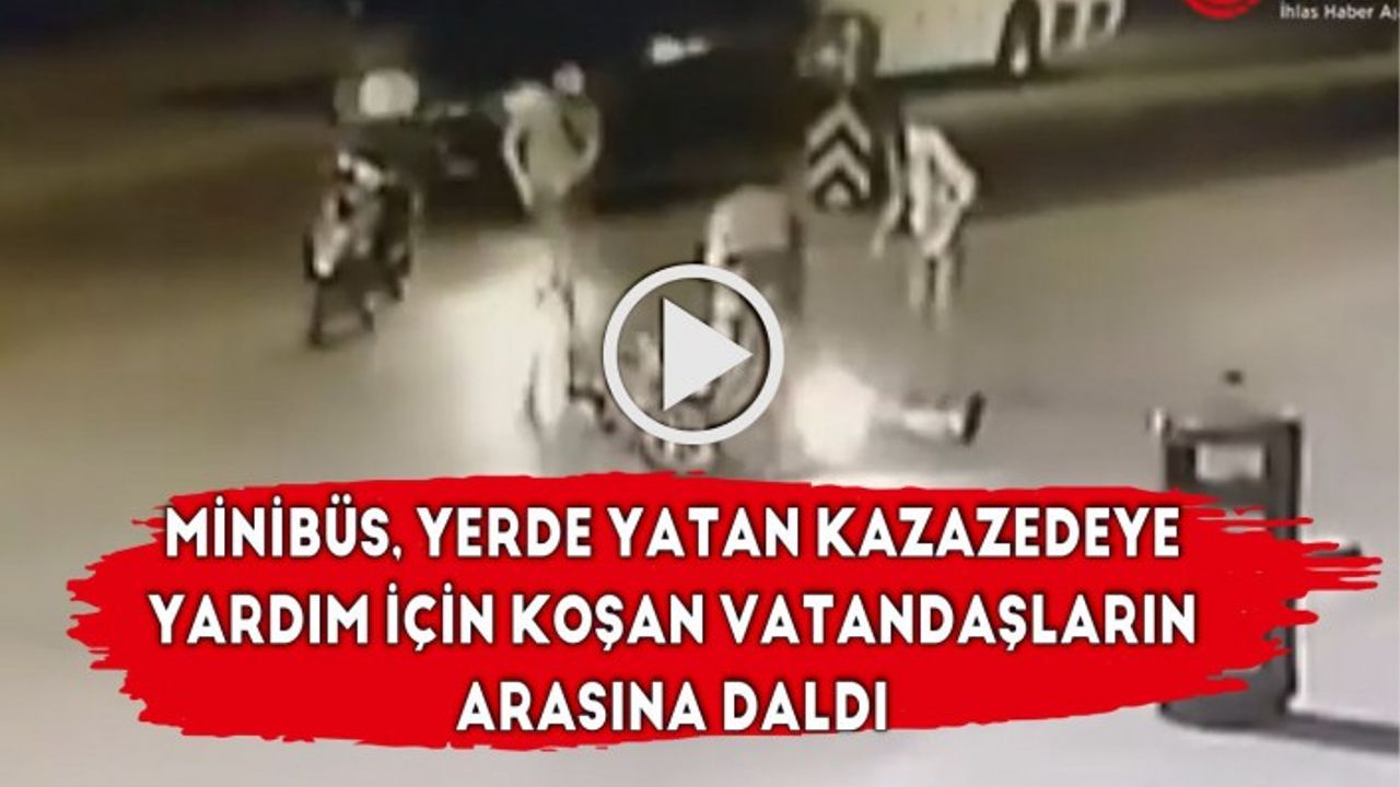 Minibüs, yerde yatan kazazedeye yardım için koşan vatandaşların arasına daldı