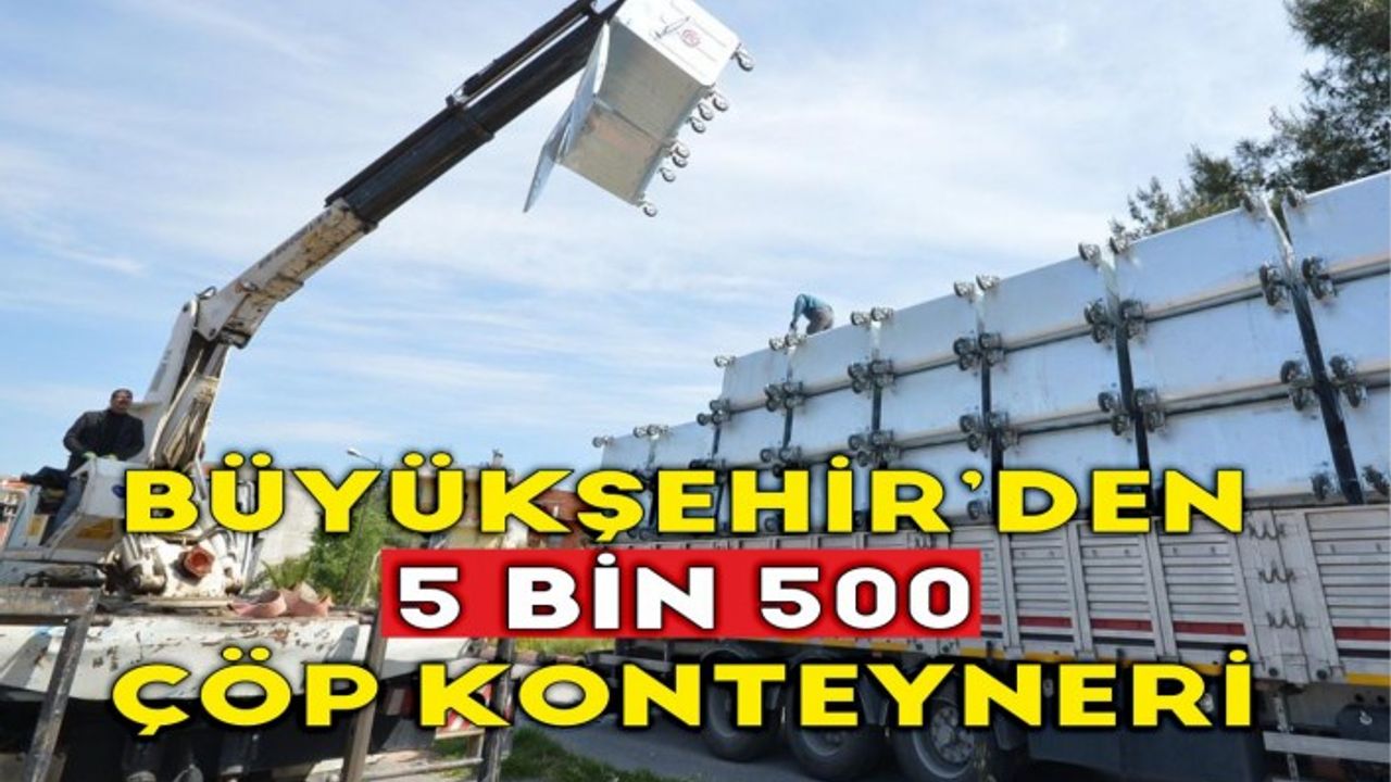 Büyükşehir’den 5 bin 500 çöp konteyneri