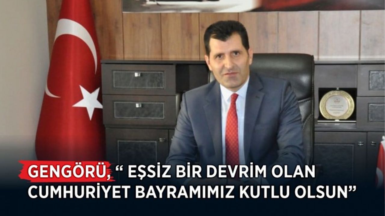 Gengörü, “ Eşsiz bir devrim olan Cumhuriyet Bayramımız kutlu olsun”