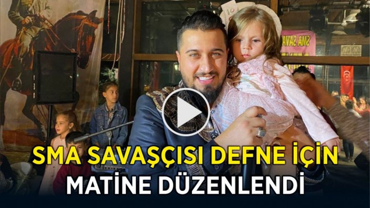SMA SAVAŞÇISI DEFNE İÇİN MATİNE DÜZENLENDİ