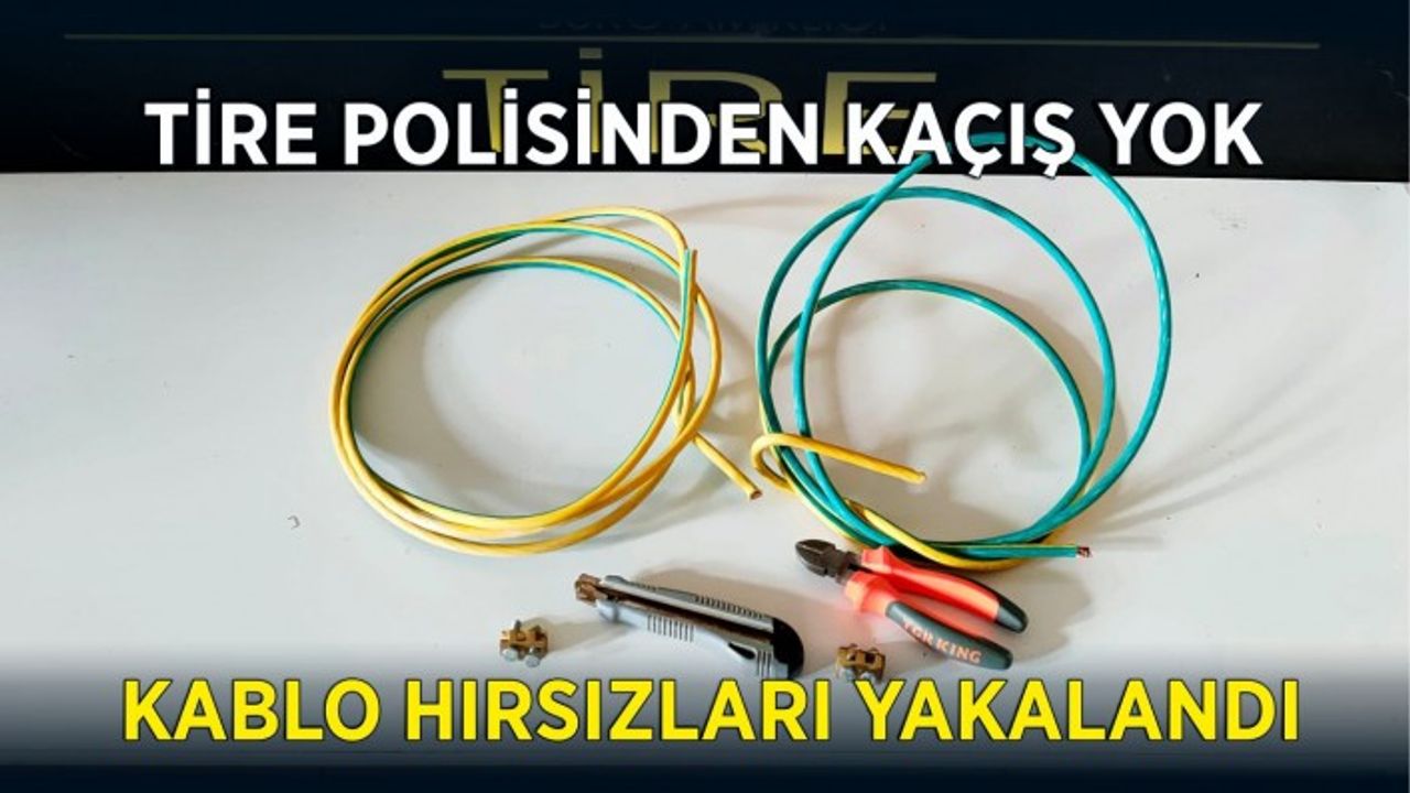 Tire polisinden kaçış yok kablo hırsızları yakalandı