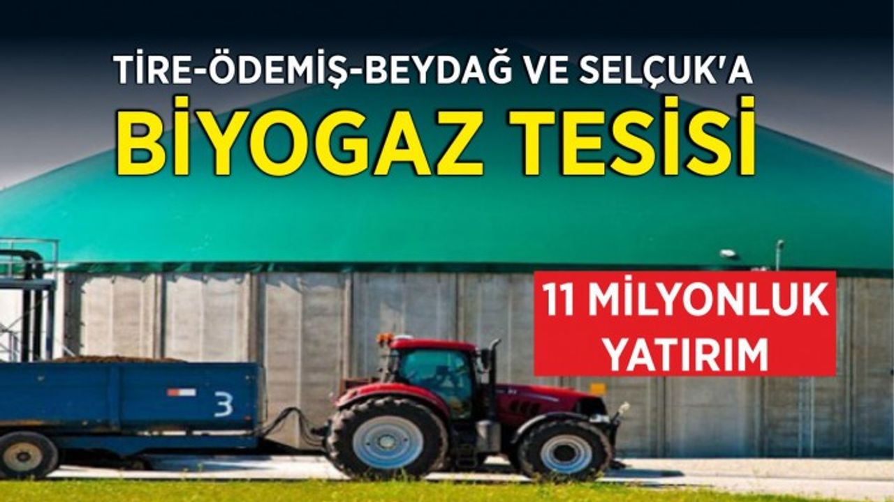 Tire-Ödemiş-Beydağ ve Selçuk’a  biyogaz tesisi