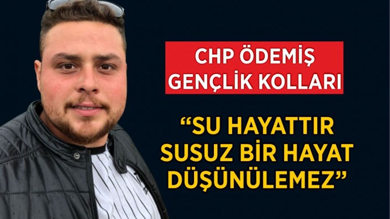 CHP Ödemiş Gençlik Kolları, “Su hayattır susuz bir hayat düşünülemez”