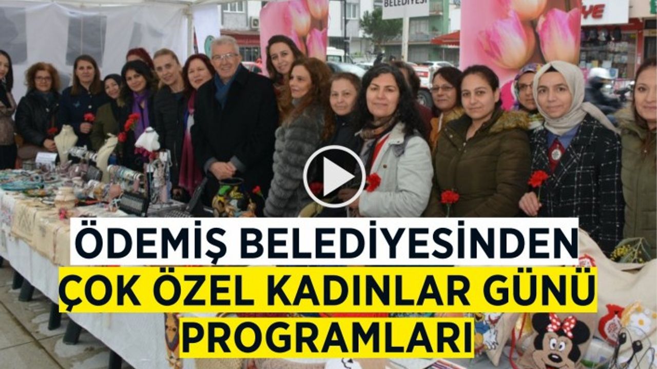 ÖDEMİŞ BELEDİYESİNDEN ÇOK ÖZEL KADINLAR GÜNÜ PROGRAMLARI