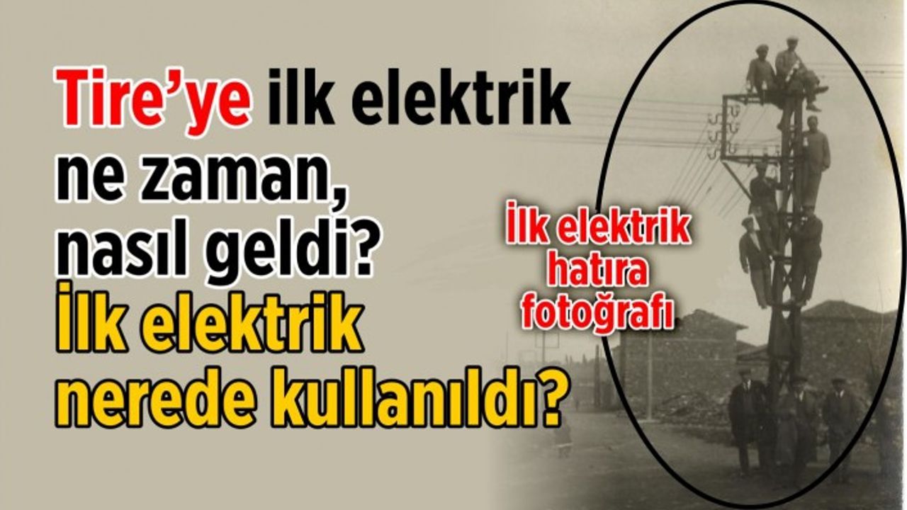 Tire’ye ilk elektrik ne zaman, nasıl geldi?