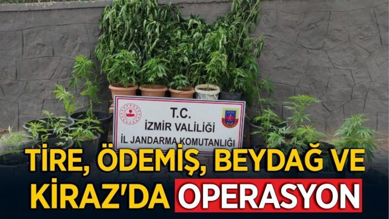 TİRE, ÖDEMİŞ, BEYDAĞ VE KİRAZ’DA OPERASYON