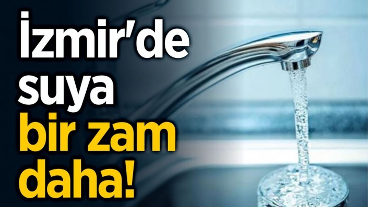 İzmir'de suya bir zam daha!