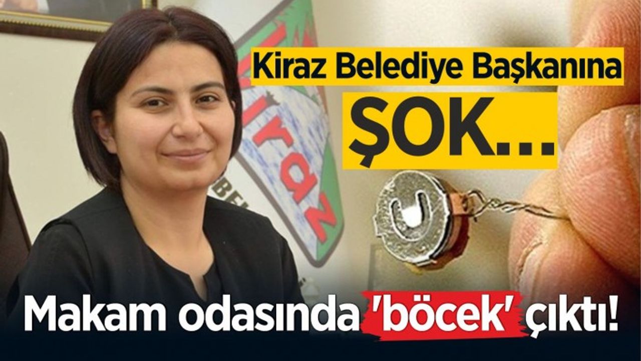 Kiraz Belediye Başkanı Saliha Özçınar Kutlu'nun makam odasından böcek çıktı