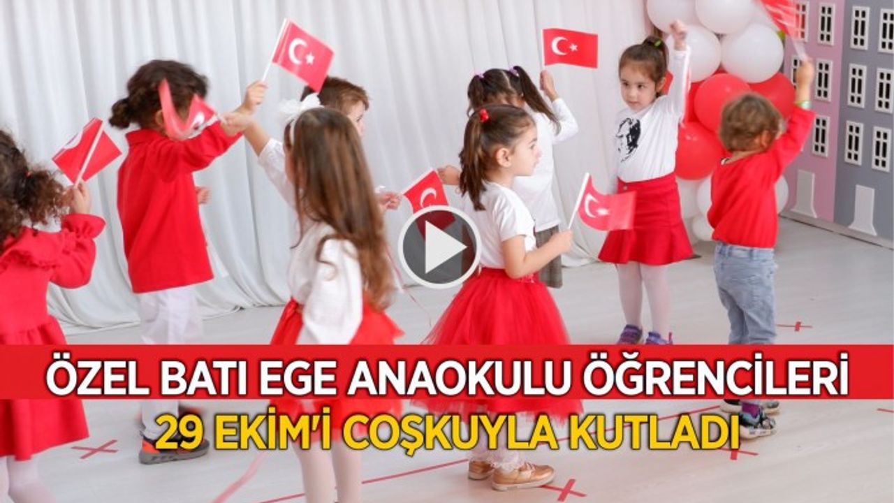 ÖZEL BATI EGE ANAOKULU ÖĞRENCİLERİ 29 EKİM’İ COŞKUYLA KUTLADI