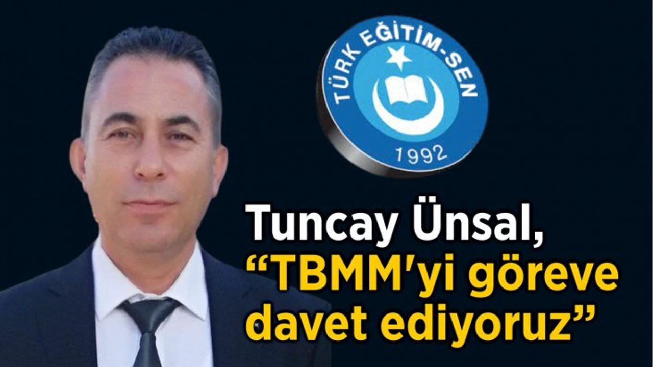 Tuncay Ünsal, “TBMM’yi göreve davet ediyoruz”