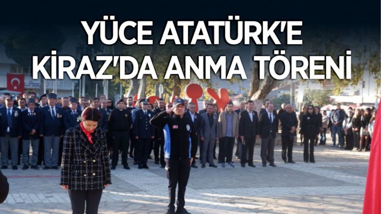 Atatürk’ün 84. ölüm yıldönümünde Kiraz'da Anma Programı düzenlendi.