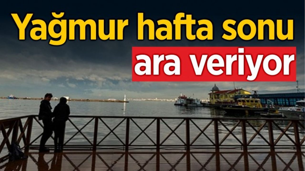 İzmir’de yağışlara hafta sonu arası!