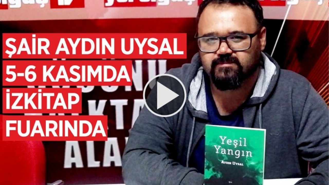 ŞAİR AYDIN UYSAL 5-6 KASIMDA İZKİTAP FUARINDA