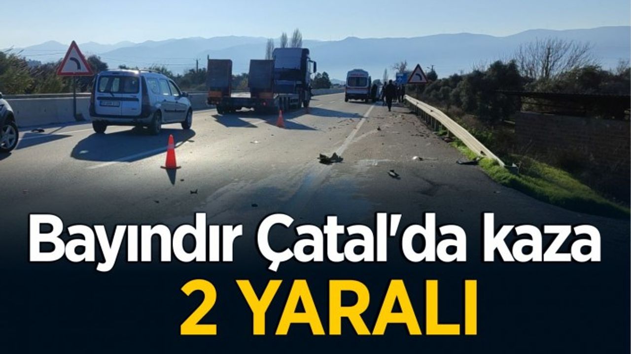 Bayındır Çatal’da kaza: 2 yaralı